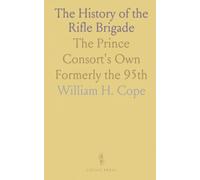 The History of the Rifle Brigade: The Prince Consort's Own Formerly the 95th