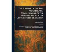 The History of the Rise, Progress, and Establishment of the Independence of the United States of America
