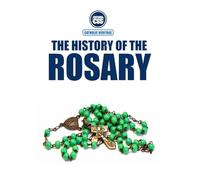 THE HISTORY OF THE ROSARY: Prayer, Tradition, and Spiritual Heritage (CATHOLIC HERITAGE)