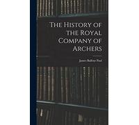 The History of the Royal Company of Archers