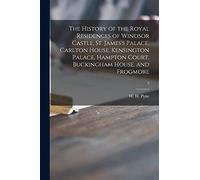 The History of the Royal Residences of Windsor Castle, St. James's Palace, Carlton House, Kensington Palace, Hampton Court, Buckingham House, and Frogmore; 2
