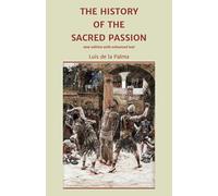 The History of the Sacred Passion (new edition with enhanced text)