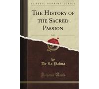 The History of the Sacred Passion, Vol. 3 (Classic Reprint)