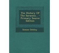 The History Of The Saracens... - Primary Source Edition