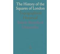 The History of the Squares of London: Topographical Historical