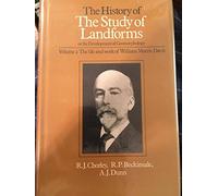 History of the Study of Landforms – Vol. 2: The Life and Work of William Morris Davis