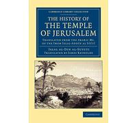 The History of the Temple of Jerusalem: Translated From The Arabic Ms. Of The Imám Jalal-Addín Al Síútí (Cambridge Library Collection - Travel, Middle East and Asia Minor)