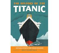 The History of the Titanic: Notable Events for Young Readers