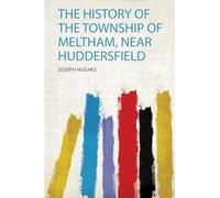 The History of the Township of Meltham, Near Huddersfield