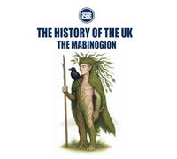 THE HISTORY OF THE UK: The Mabinogion: Celtic Myth, Sovereignty, and the Spirit of Cymru