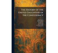 The History of the United Daughters of the Confederacy