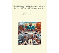 The History of the United States from 1492 to 1910, Volume 1 (Classic Books)