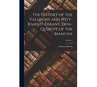 The History of the Valorous and Wity-Knight-Errant, Don-Quixote of the Mancha; Volume 1