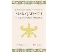 The History of the Victories of Mar Qadagh the Renowned Martyr