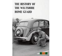 THE HISTORY OF THE WILTSHIRE HOME GUARD 1940 - 45