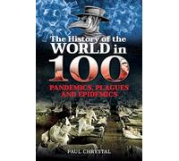 The History of the World in 100 Pandemics, Plagues and Epidemics
