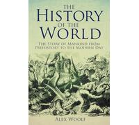 The History of the World: The Story of Mankind from Prehistory to the Modern Day