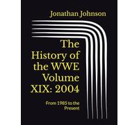 The History of the WWE Volume XIX: 2004: From 1985 to the Present (The History of the WWF)