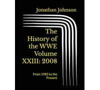 The History of the WWE Volume XXIII: 2008: From 1985 to the Present