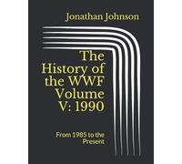 The History of the WWF Volume V: 1990: From 1985 to the Present