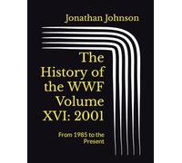 The History of the WWF Volume XVI: 2001: From 1985 to the Present