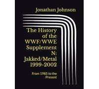 The History of the WWF/WWE Supplement N: Jakked/Metal 1999-2002: From 1985 to the Present