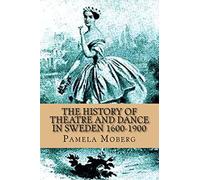 The History of Theatre and Dance in Sweden 1600-1900