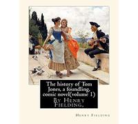 The history of Tom Jones, a foundling, By Henry Fielding,comic novel(volume 1): The History of Tom Jones, a Foundling, often known simply as Tom ... playwright and novelist Henry Fielding.