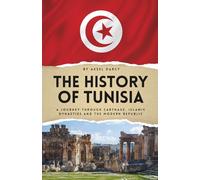 The History of Tunisia: A Journey Through Carthage, Islamic Dynasties and the Modern Republic