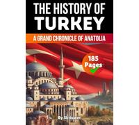 The History of Turkey: A Grand Chronicle of Anatolia (History of Turkey Books)