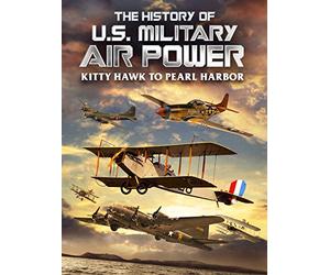 The History of U.S. Military Air Power - Kitty Hawk to Pearl Harbor