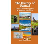 The History of Uganda: From Ancient Legends to Modern Wonders