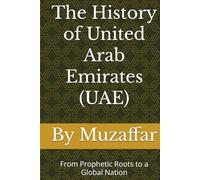 The History of United Arab Emirates (UAE): From Prophetic Roots to a Global Nation (history books)