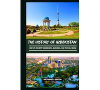 THE HISTORY OF UZBEKISTAN: Rise of Ancient Samarkand, Bukhara, and the Silk Road (Ancient Realms)