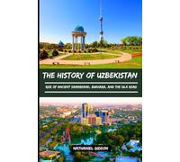 THE HISTORY OF UZBEKISTAN: Rise of Ancient Samarkand, Bukhara, and the Silk Road (Ancient Realms)