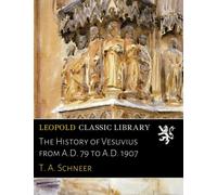The History of Vesuvius from A.D. 79 to A.D. 1907