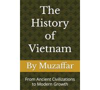 The History of Vietnam: From Ancient Civilizations to Modern Growth (history books)