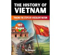 The History of Vietnam: Tracing the Steps of a Resilient Nation (The History of Countries)
