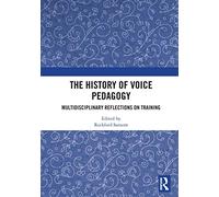 The History of Voice Pedagogy: Multidisciplinary Reflections on Training
