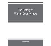 The history of Warren County, Iowa, containing a history of the county, its cities, towns, &c., a biographical directory of its citizens, war record ... late rebellion, general and local statistics