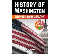 The History of Washington: Shaping a Land’s Destiny (American History Books)