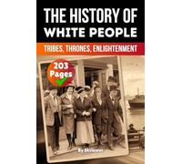 The History of White People: Tribes, Thrones, Enlightenment (Skriuwer.com Edition) (History Books)