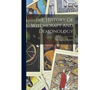 The History Of Witchcraft And Demonology