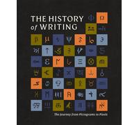 The History of Writing : The Journey from Pictograms to Pixels