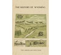 The History of Wyoming: The American Heritage (THE AMERICAN HERITAGE SERIES)