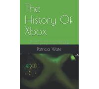 The History Of Xbox: The number one book on the history of Microsoft’s gaming consoles! AND MORE! (The History Of "The Video Game Industry And The Digital Age")