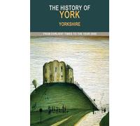 The History of York: From Earliest Times to the Year 2000