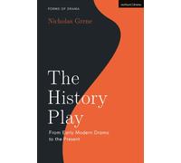 The History Play : From Early Modern Drama to the Present