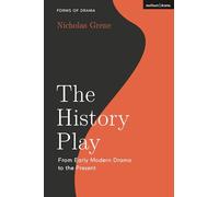 The History Play: From Early Modern Drama to the Present (Forms of Drama)