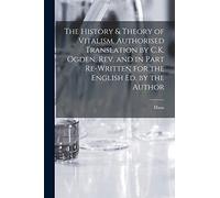 The History & Theory of Vitalism. Authorised Translation by C.K. Ogden. Rev. and in Part Re-written for the English Ed. by the Author